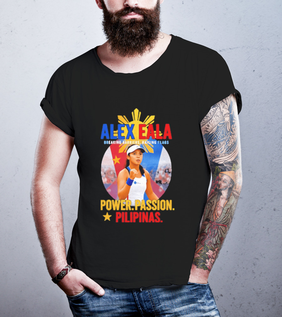 Alex Eala Breaking Barriers Raising Flags Power Passion Pilipinas T-Shirt