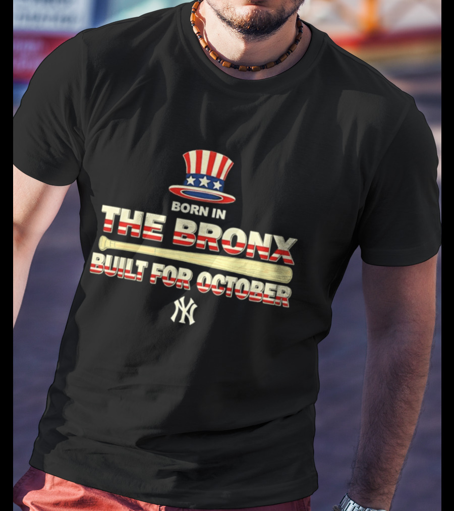 Born In The Bronx Built For October New York Yankees T-Shirt