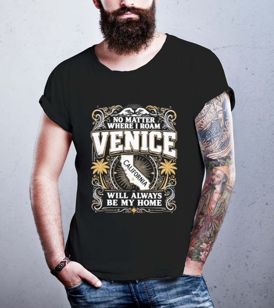No Matter Where I Roam Venice California Will Always Be My Home Vintage Palm Trees And California Map T-Shirt