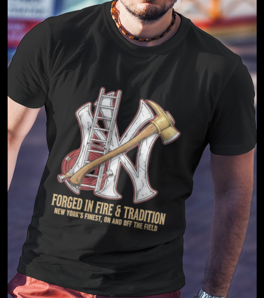 NY Yankees Forged In Fire Tradition NY's Finest Axe And Ladder T-Shirt