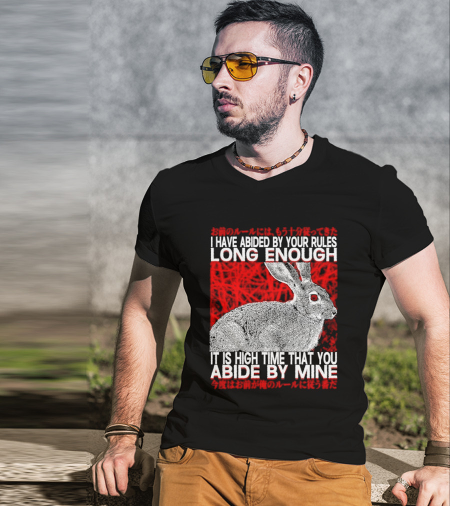 I Have Abided By Your Rules Long Enough Rabbit Now You Abide By Mine T-Shirt