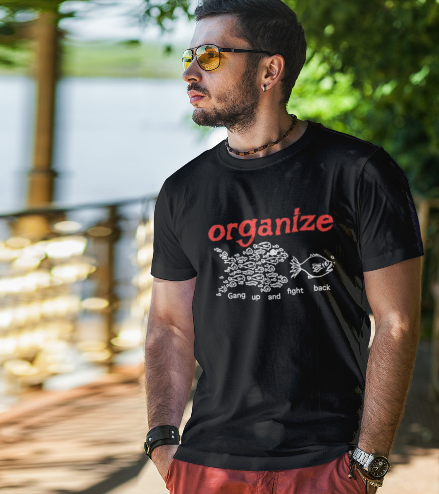 Organize Gang Up And Fight Back Fish Activism T-Shirt
