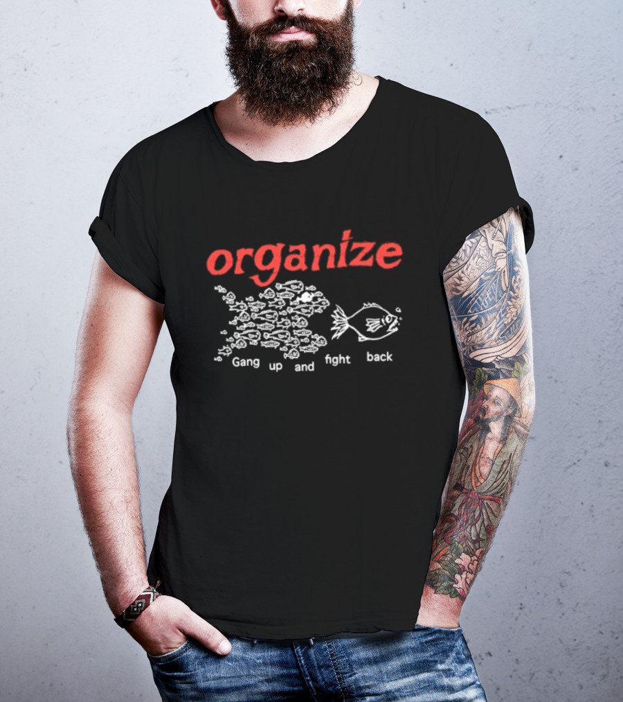 Organize Gang Up And Fight Back Fish Activism T-Shirt