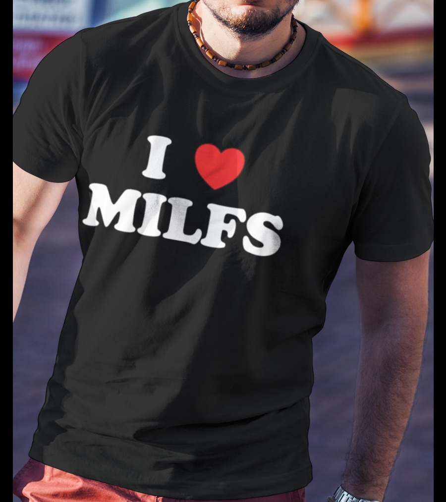 I Love Heart MILFS T-Shirt