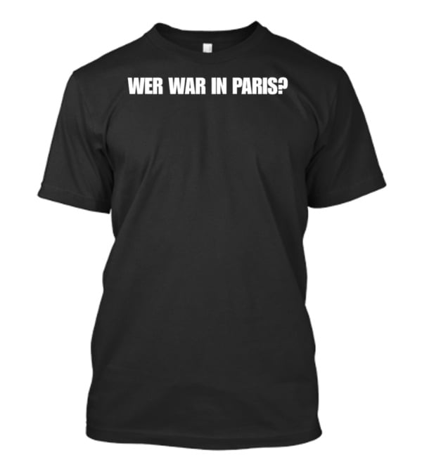Wer War In Paris Text Phrase T-Shirt