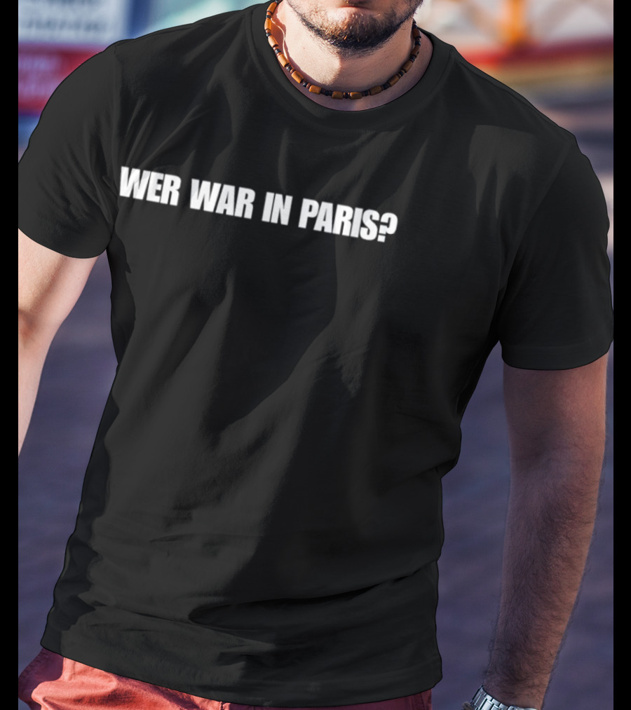 Wer War In Paris Text Phrase T-Shirt