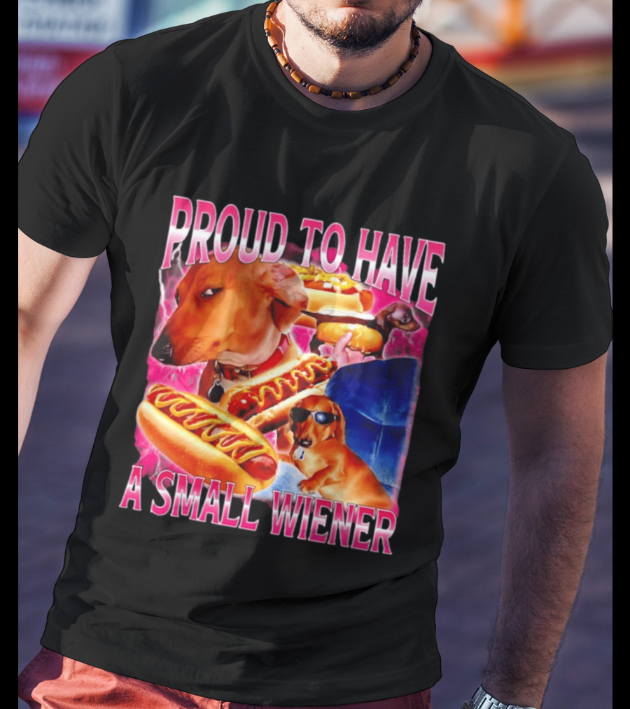 Proud To Have A Small Wiener Dachshund Hot Dog Humor T-Shirt