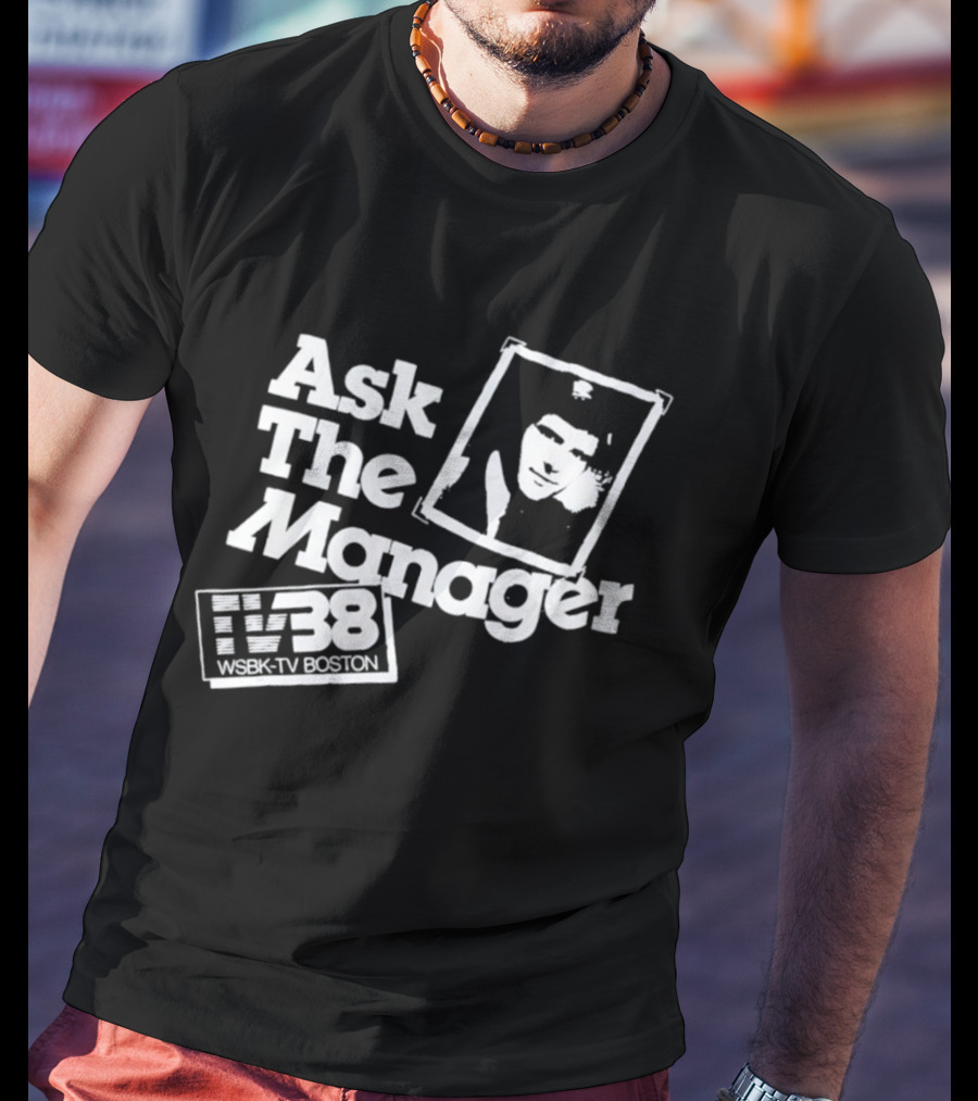 Ask The Manager WSBK TV38 Boston Role Model T-Shirt