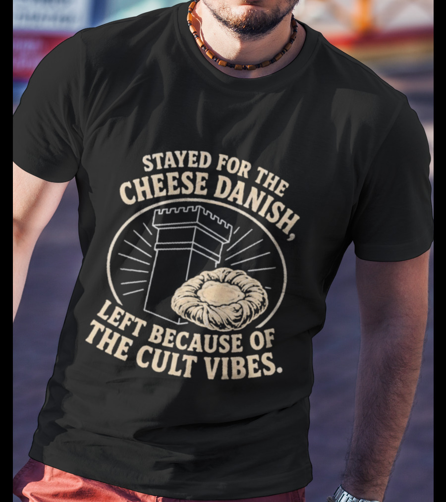 Stayed For The Cheese Danish Left Because Of The Cult Vibes Tower Pastry T-Shirt