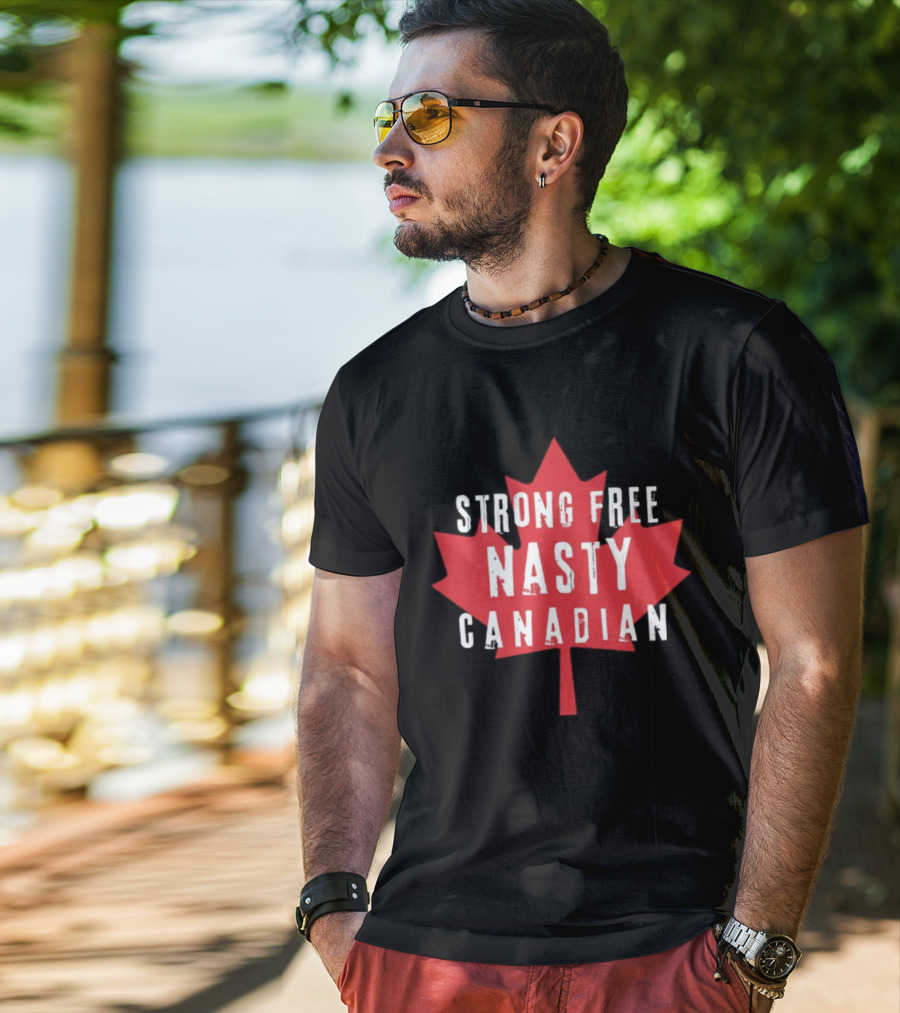 Strong Free Nasty Canadian Maple Leaf Canada T-Shirt