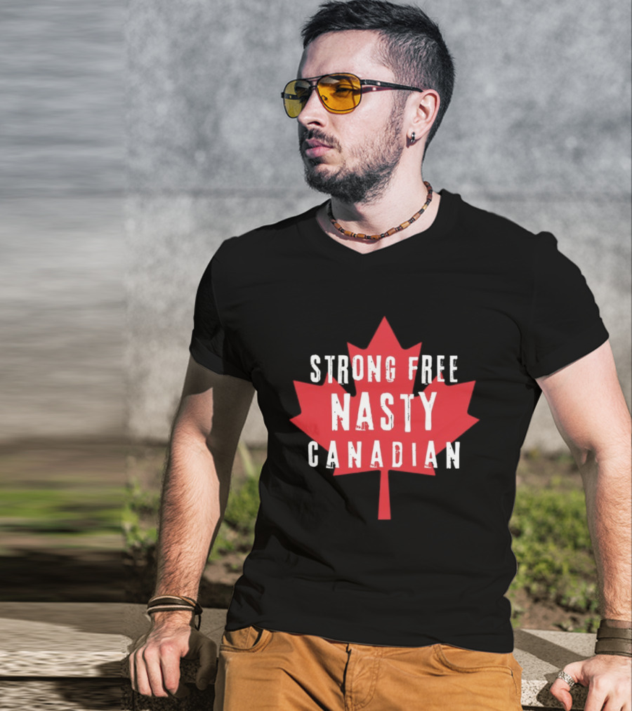 Strong Free Nasty Canadian Maple Leaf Canada T-Shirt