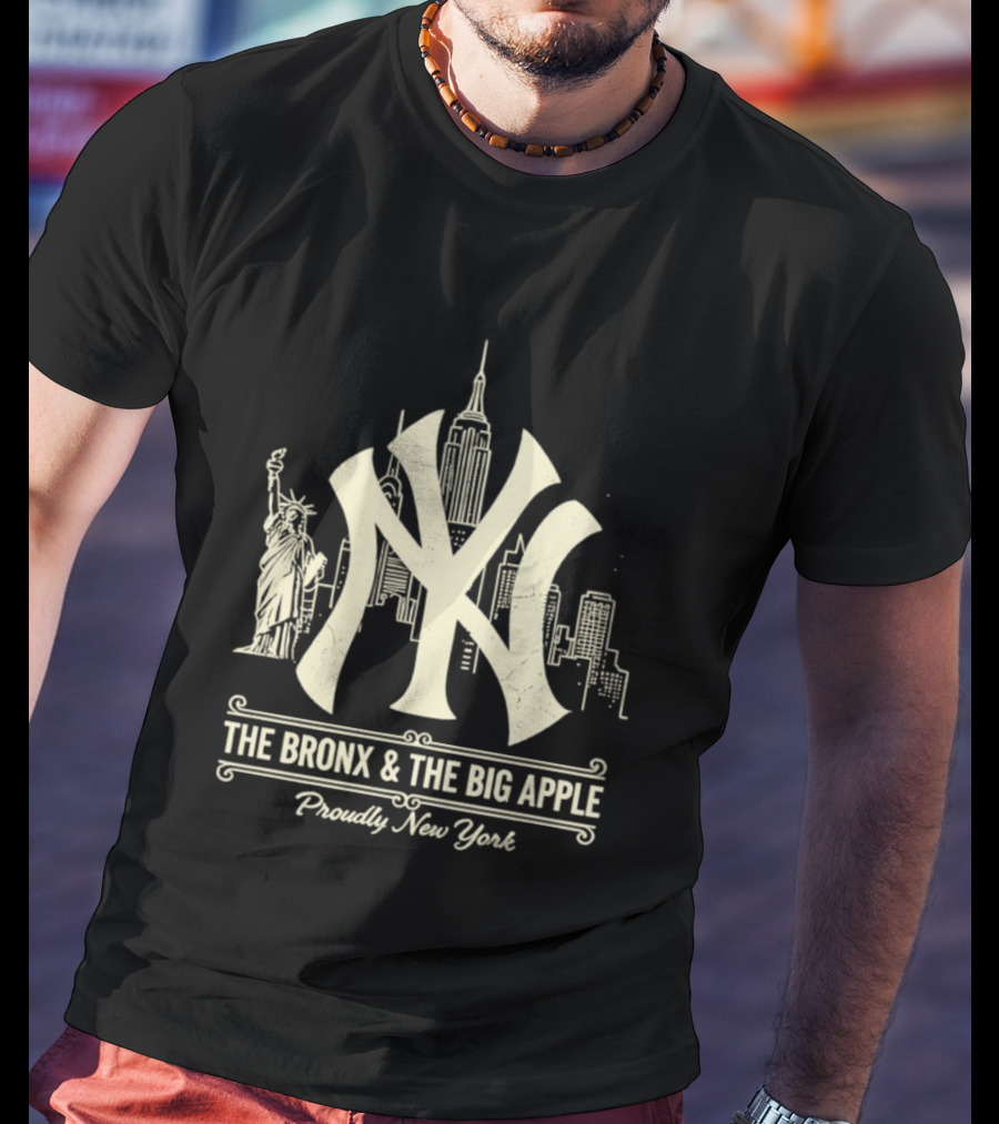 The Bronx And The Big Apple Iconic NY Yankees City Skyline Statue Of Liberty Proudly New York T-Shirt