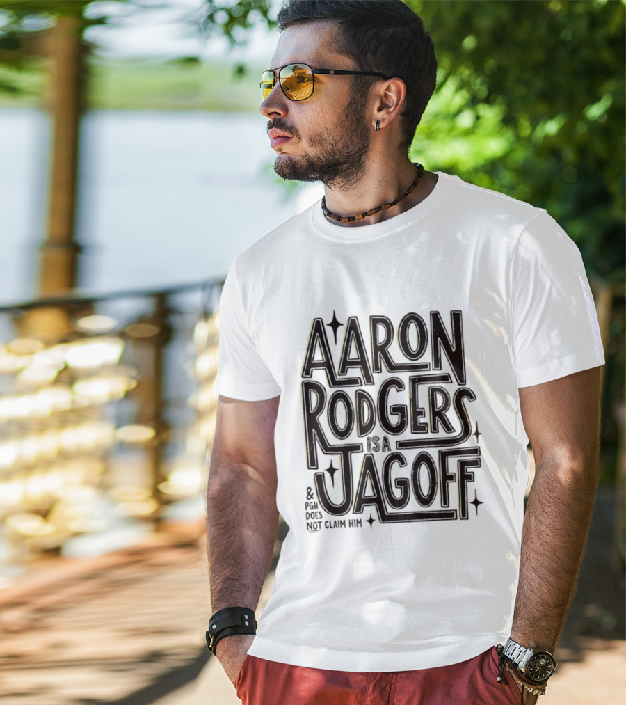 Aaron Rodgers Is A Jagoff And PGH Does Not Claim Him T-Shirt