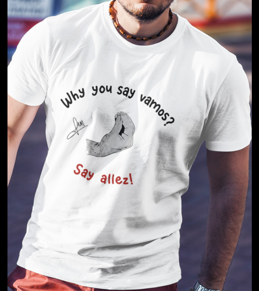 Why You Say Vamos Say Allez Tennis Motivational Phrase With Hand Gesture T-Shirt