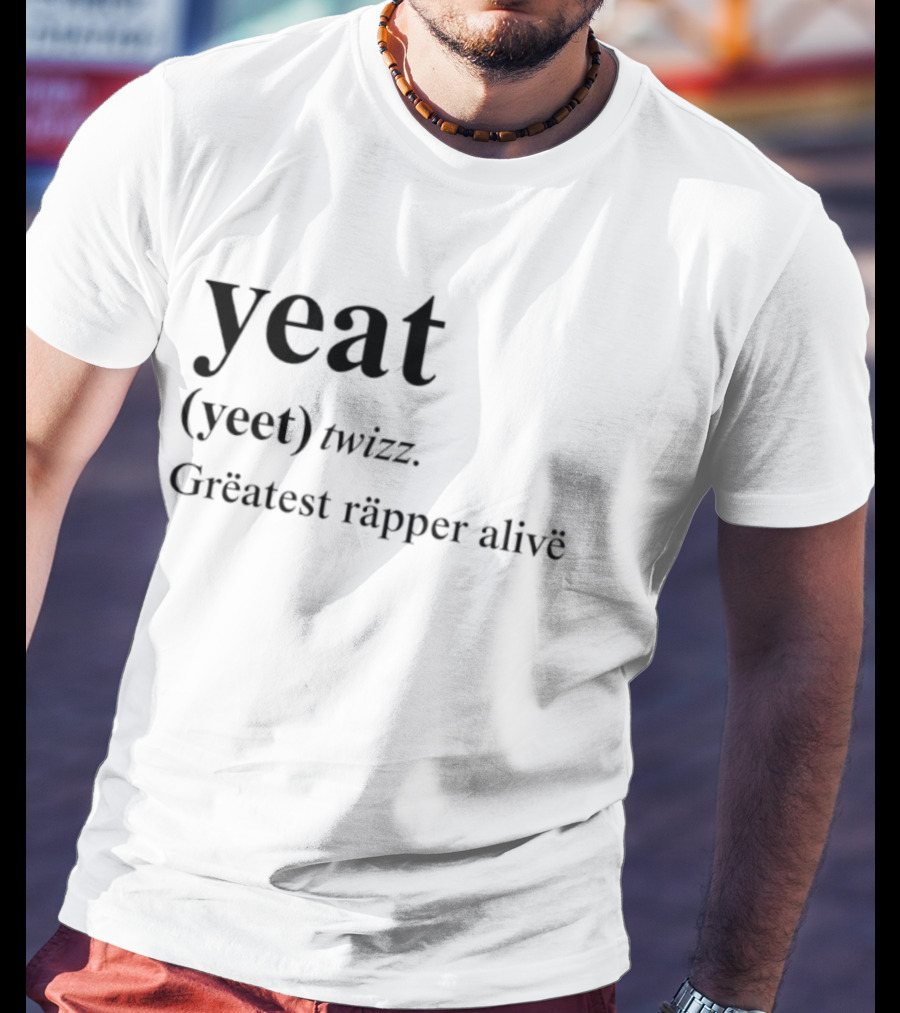Yeat Yeet Twizz Greatest Rapper Alive T-Shirt