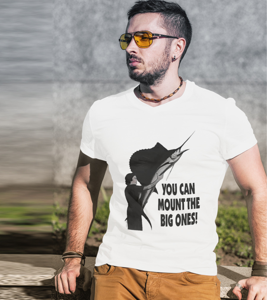 You Can Mount The Big Ones Swordfish T-Shirt