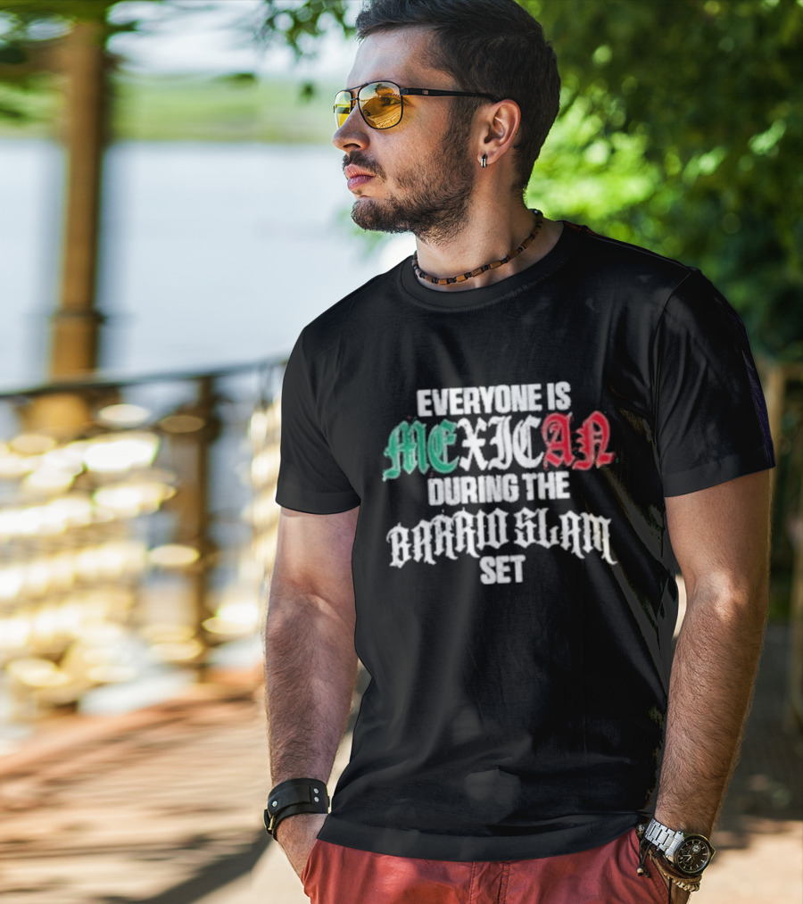 Everyone Is Mexican During The Barrio Slam Set T-Shirt