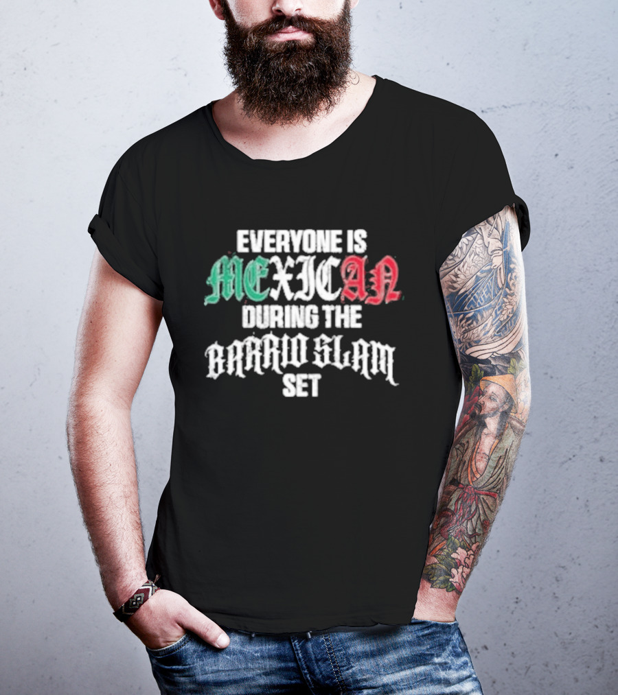 Everyone Is Mexican During The Barrio Slam Set T-Shirt