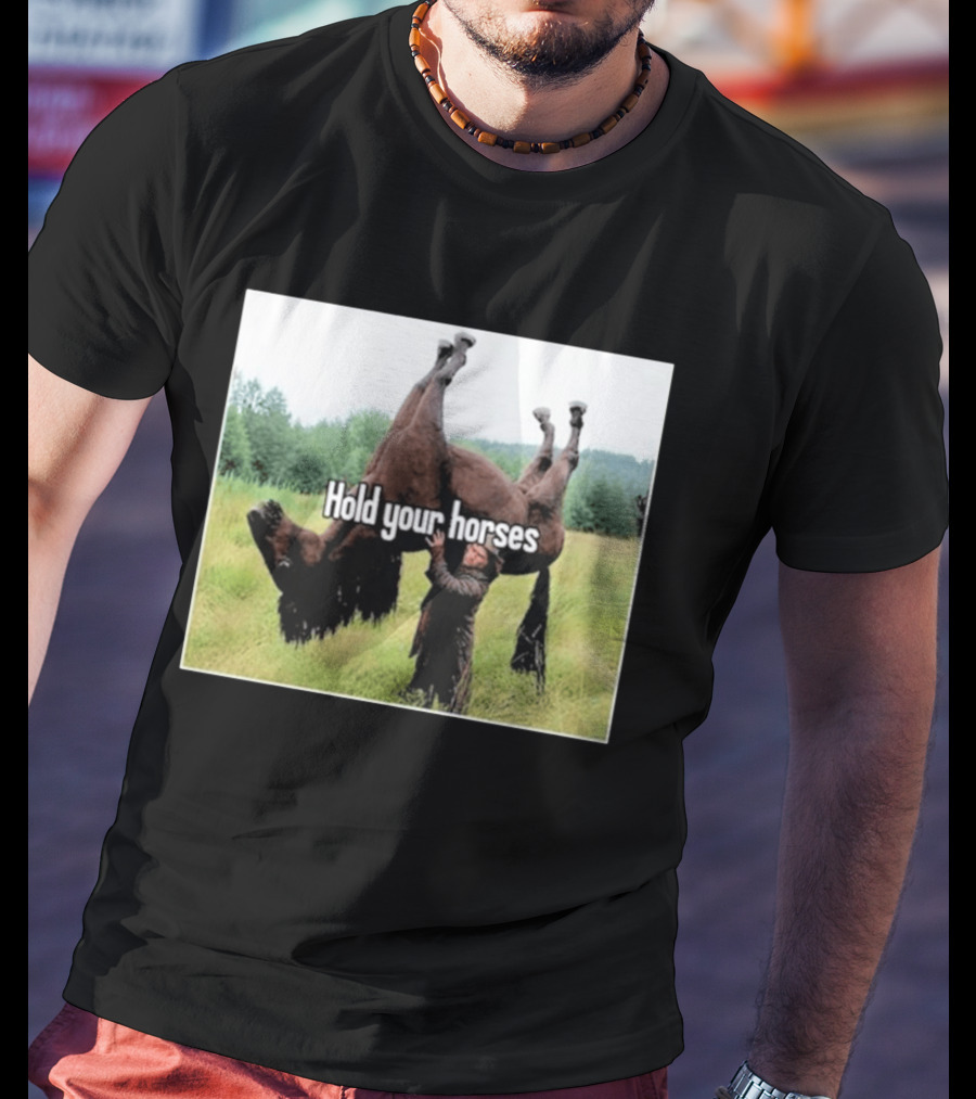 Hold Your Horses Humor With Upside Down Horse T-Shirt