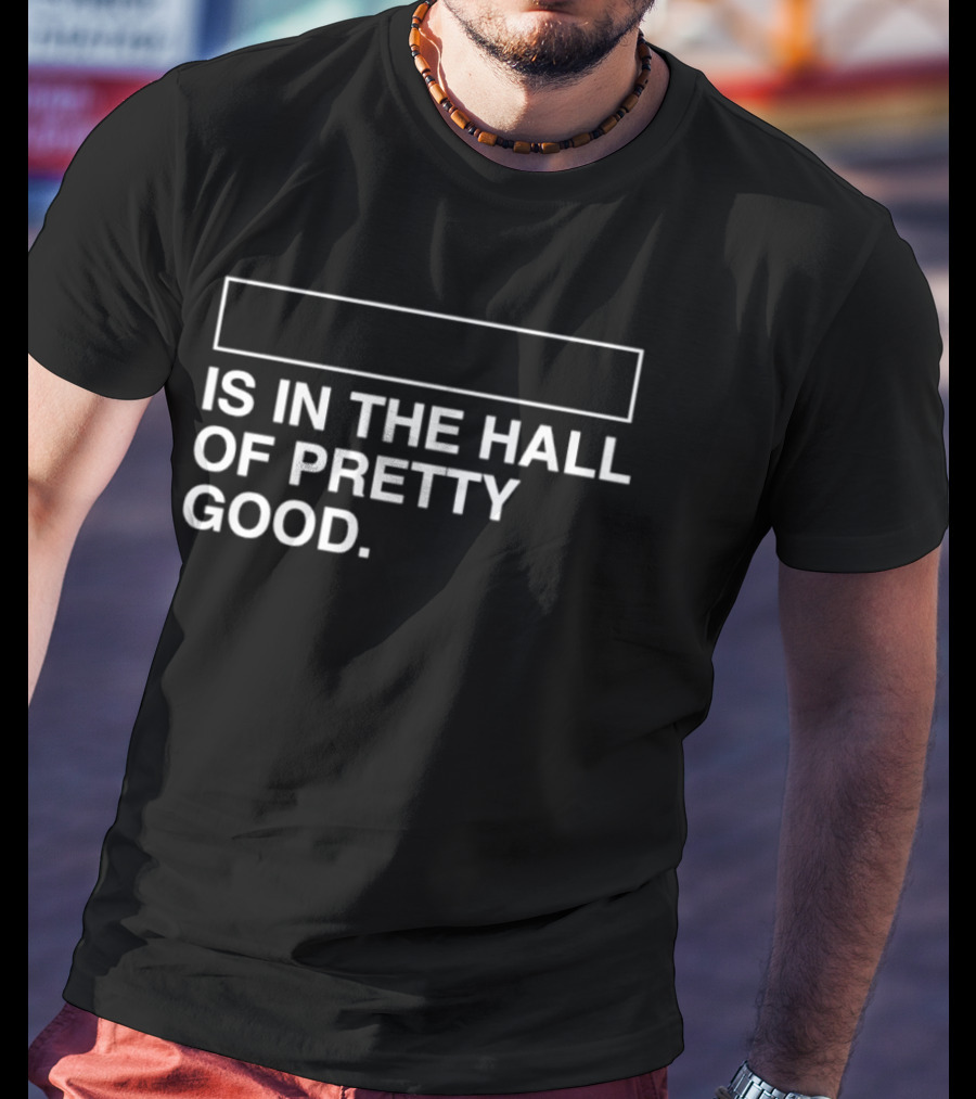 Is In The Hall Of Pretty Good 2026 T-Shirt