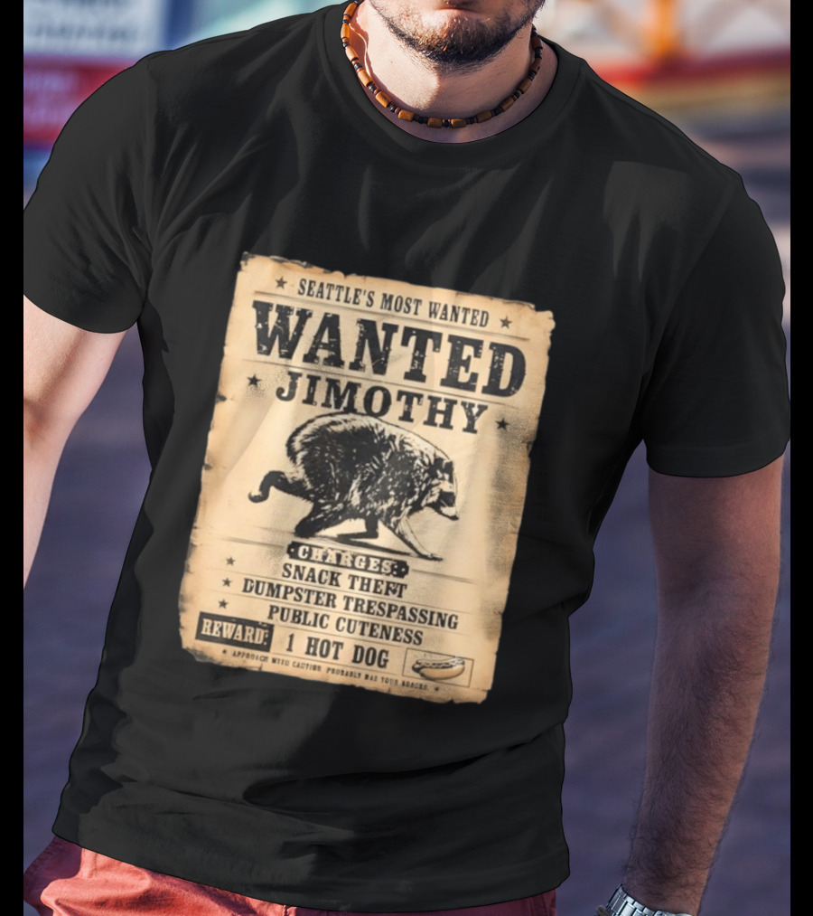 Seattle's Most Wanted Jimothy Raccoon Snack Theft Dumpster Trespassing Public Cuteness Reward 1 Hot Dog T-Shirt