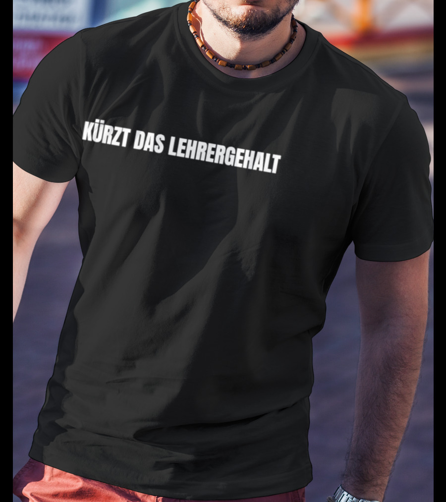 Kürzt Das Lehrergehalt Spruch Witz Lustig Humor Deutsch T-Shirt