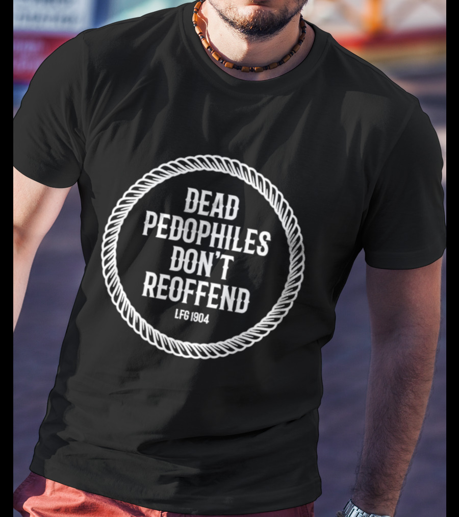 Dead Pedophiles Don't Reoffend LFS 1904 Rope Border T-Shirt