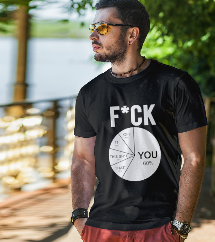F*CK You Pie Chart 60 Percent T-Shirt