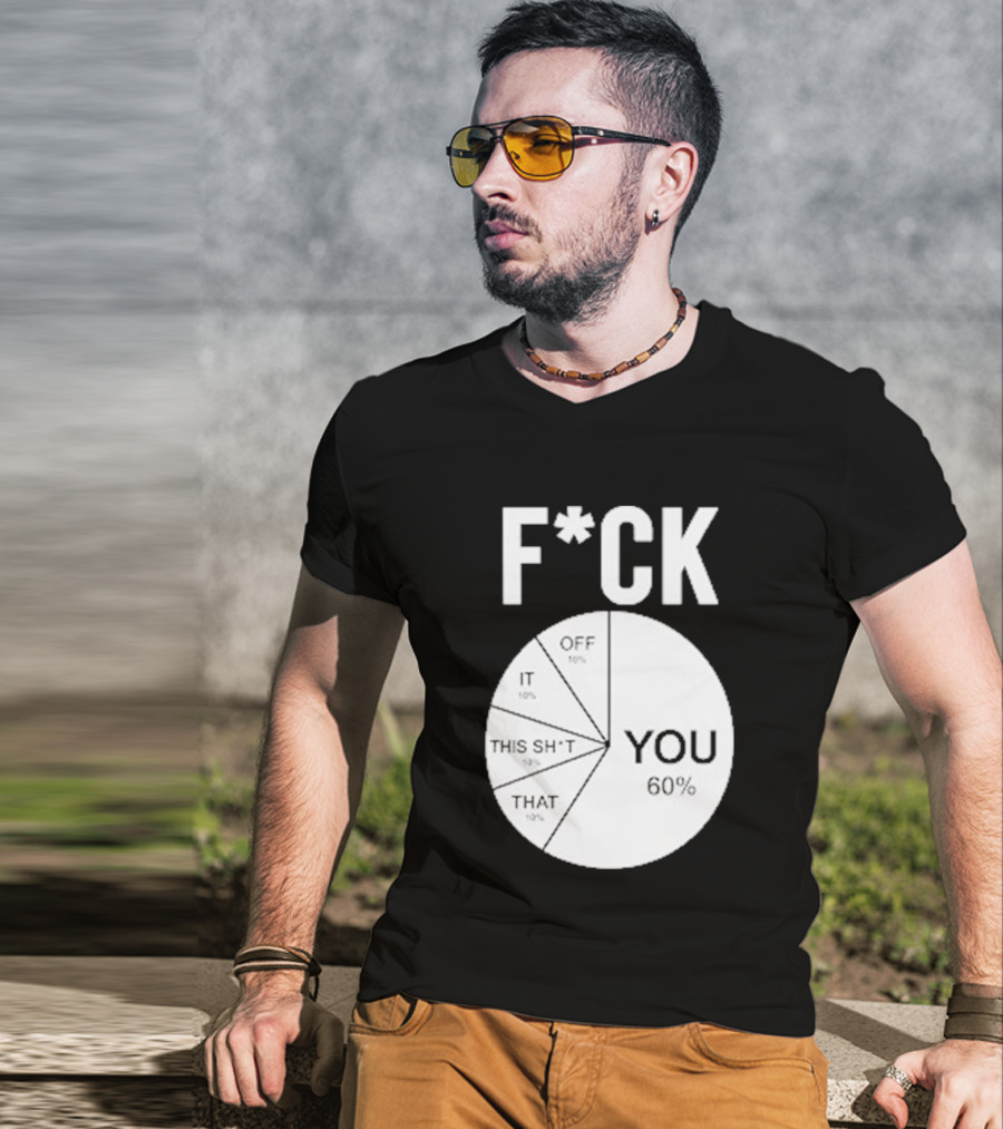 F*CK You Pie Chart 60 Percent T-Shirt