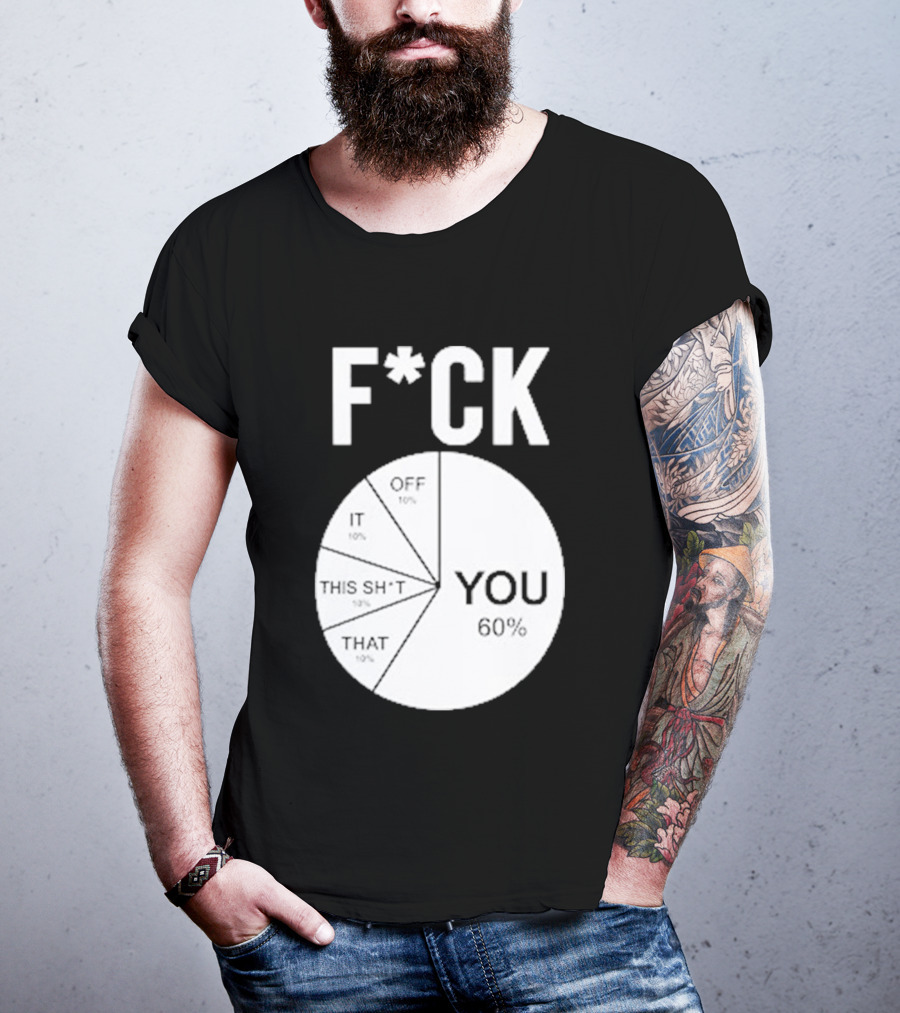 F*CK You Pie Chart 60 Percent T-Shirt