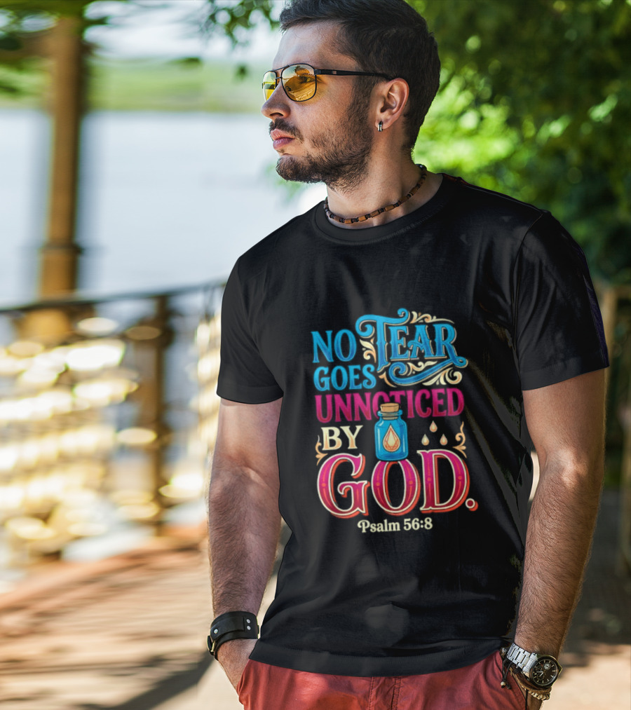 No Tear Goes Unnoticed By God Psalm 56 8 Inspirational Scripture With Tears In Bottle T-Shirt