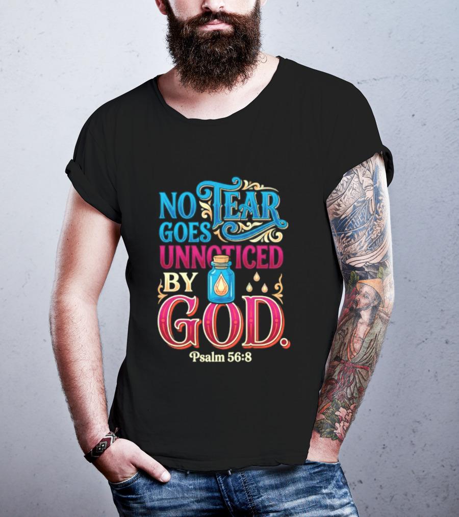 No Tear Goes Unnoticed By God Psalm 56 8 Inspirational Scripture With Tears In Bottle T-Shirt