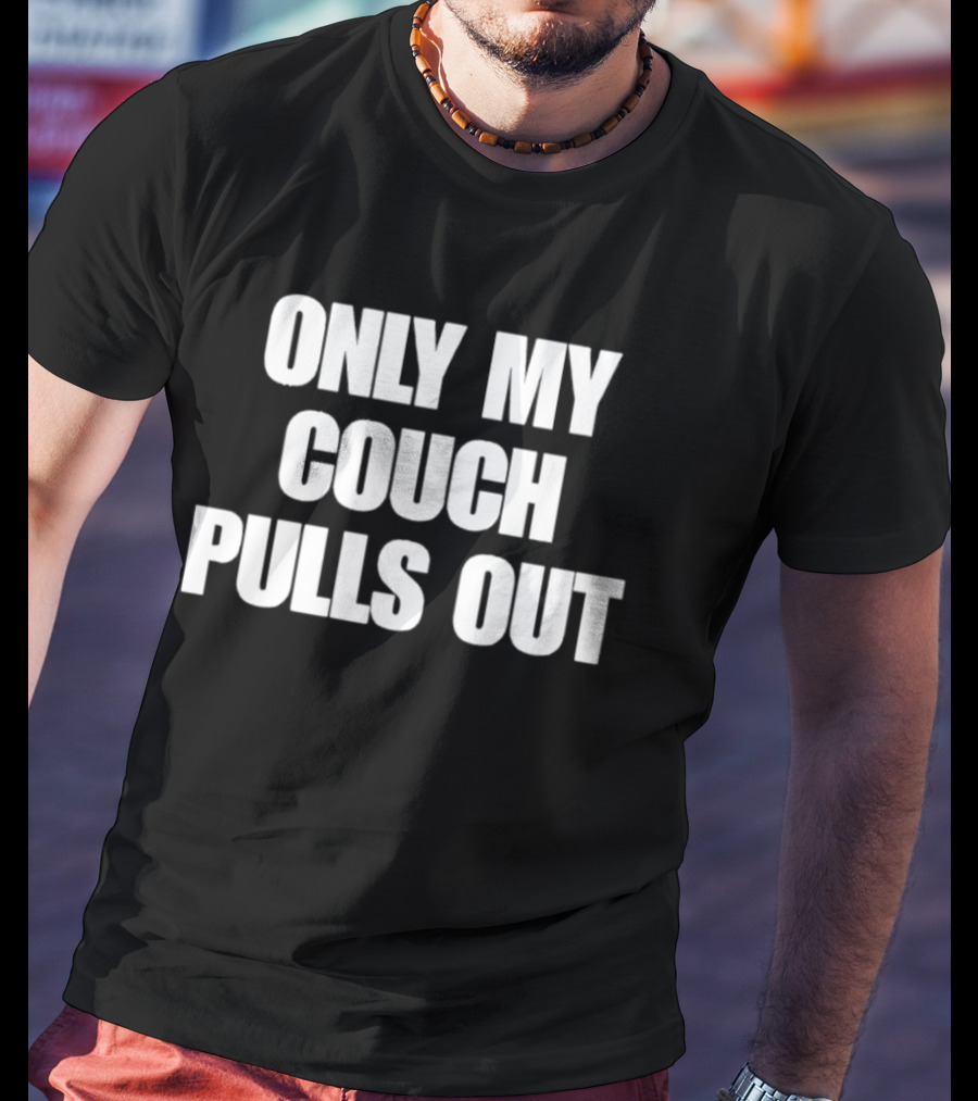 Only My Couch Pulls Out T-Shirt