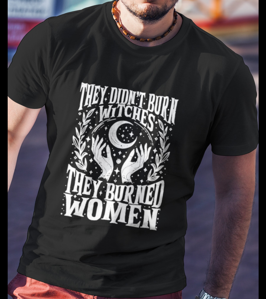 They Didn't Burn Witches They Burned Women Crescent Moon Hands Wreath T-Shirt