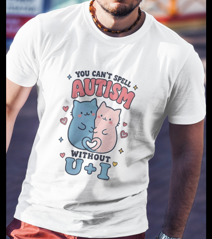 You Can't Spell Autism Without U And I Cute Cats And Hearts T-Shirt