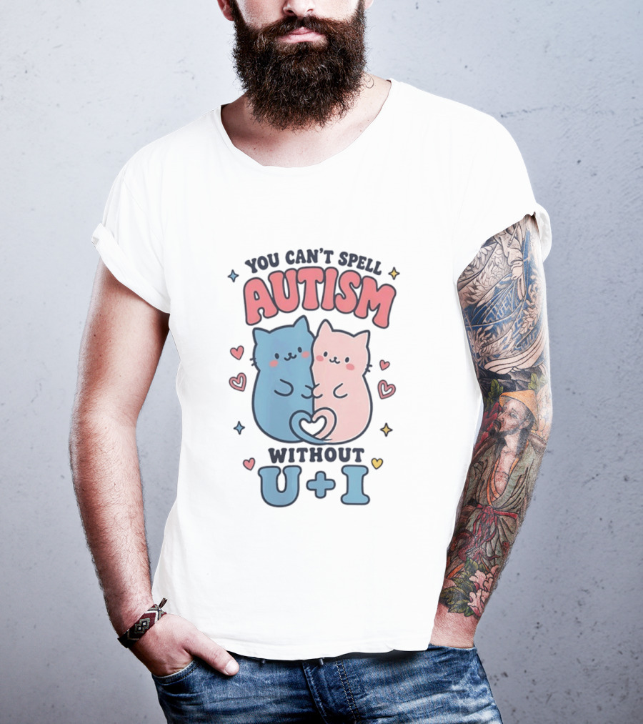You Can't Spell Autism Without U And I Cute Cats And Hearts T-Shirt