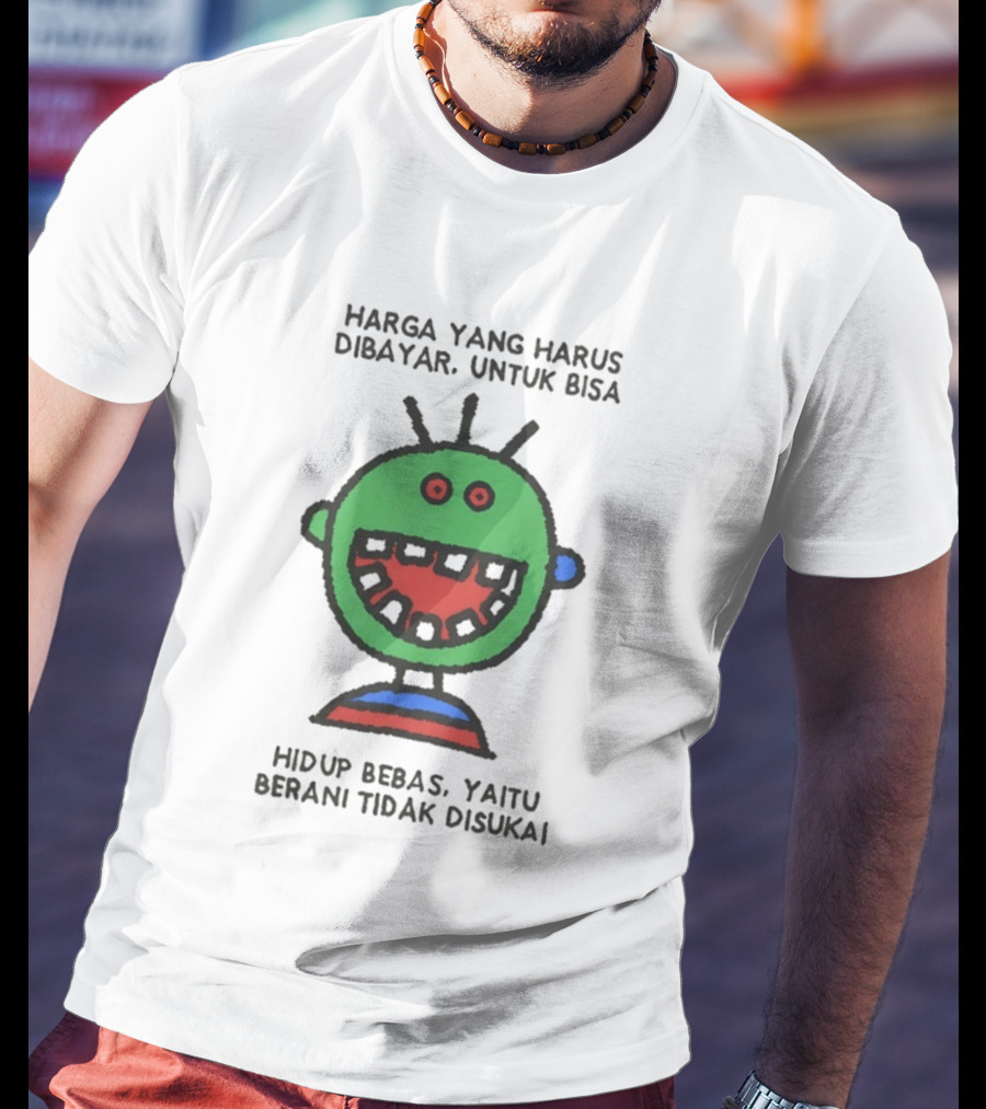 Harga Yang Harus Dibayar Untuk Hidup Bebas Yaitu Berani Tidak Disukai T-Shirt