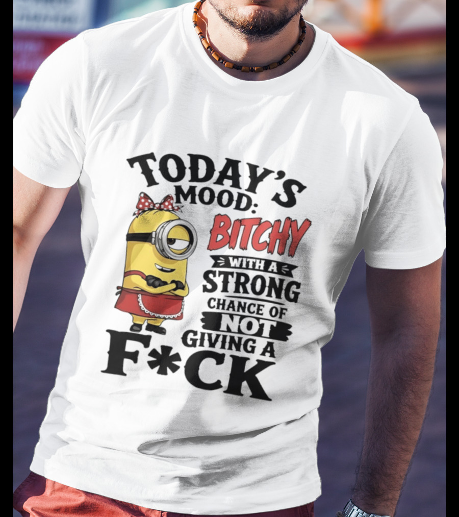 Today's Mood Bitchy Minion With A Strong Chance Of Not Giving A F*ck T-Shirt