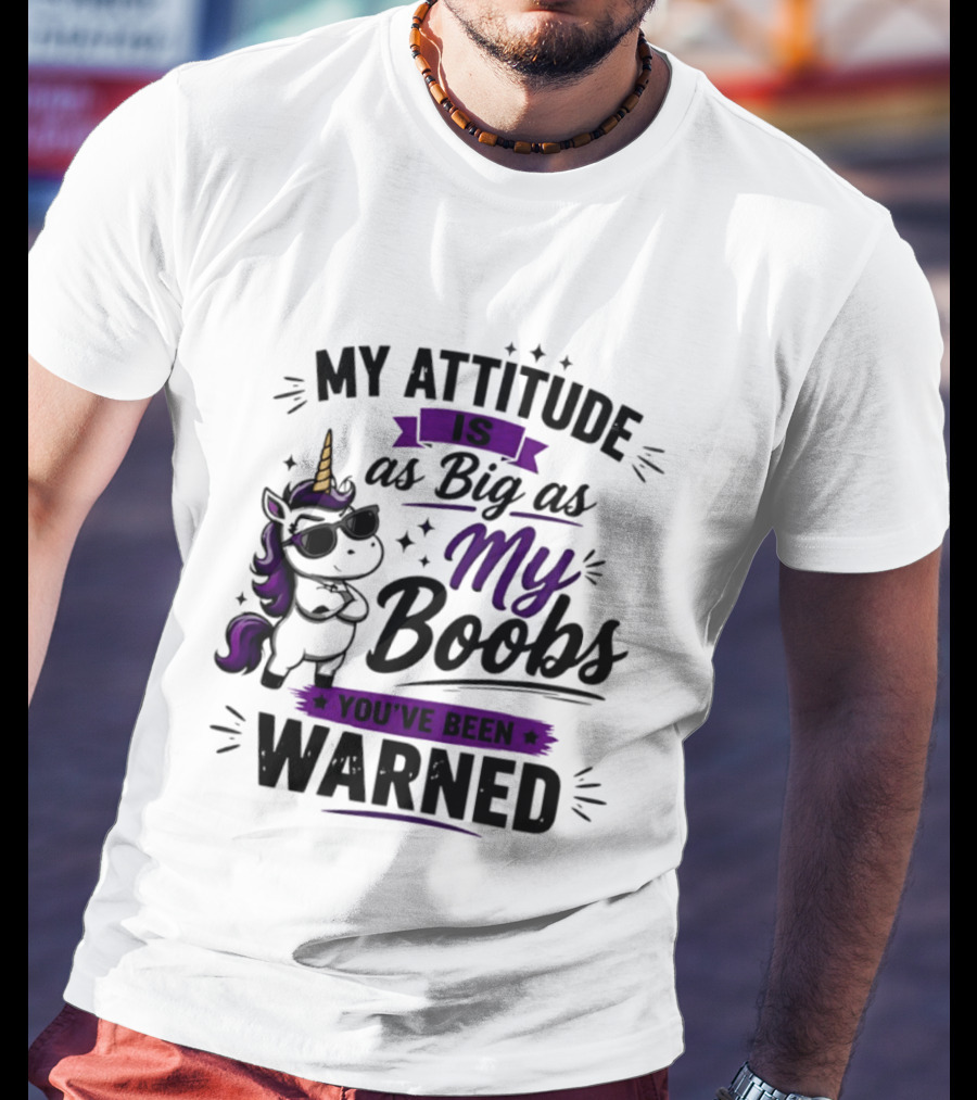 My Attitude Is As Big As My Boobs Unicorn Warning T-Shirt