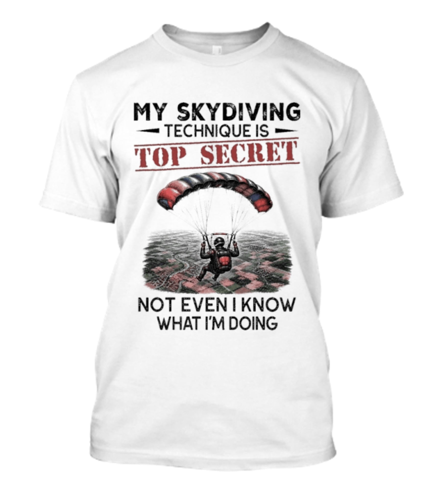 My Skydiving Technique Is Top Secret Not Even I Know What I'm Doing Parachute T-Shirt