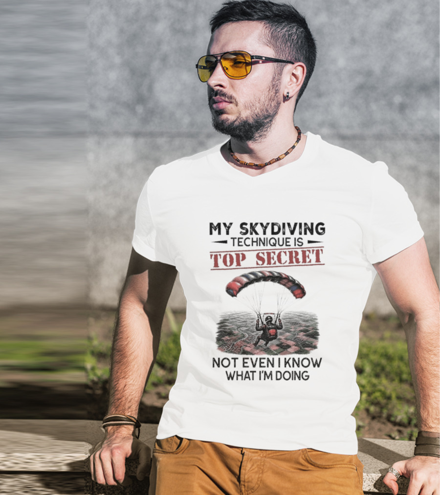 My Skydiving Technique Is Top Secret Not Even I Know What I'm Doing Parachute T-Shirt