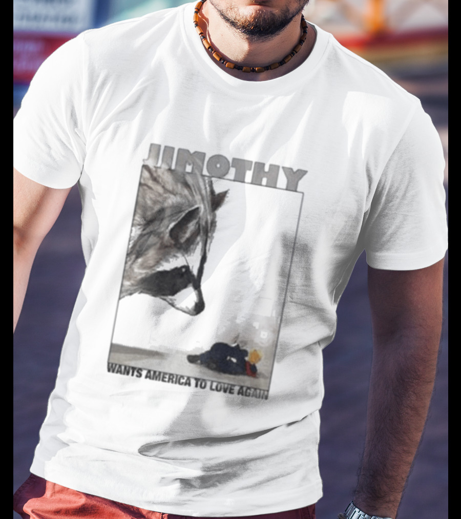 Jimothy Raccoon Wants America To Love Again Patriotic Message T-Shirt