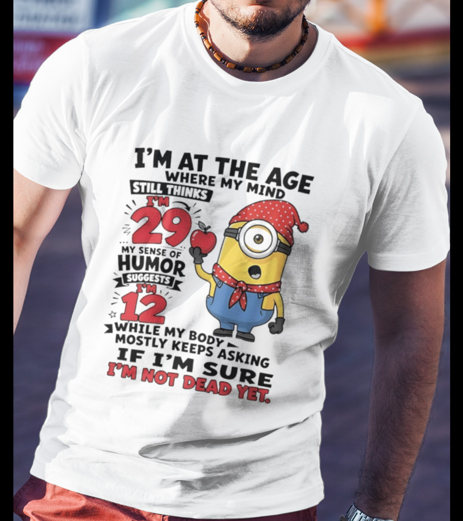 I'm 29 I'm 12 I'm Not Dead Yet Minion Humor T-Shirt