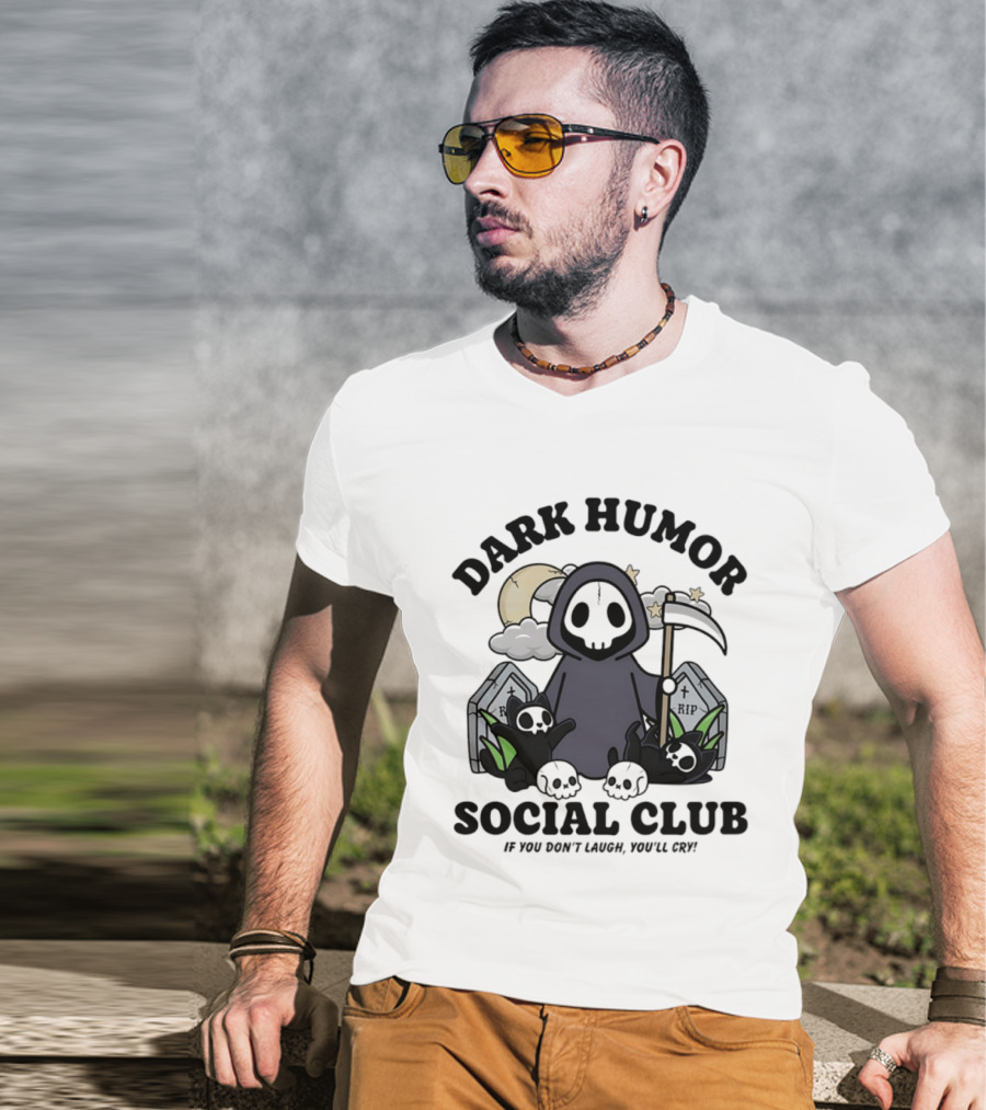 Dark Humor Social Club Grim Reaper If You Don't Laugh You'll Cry RIP Tombstone T-Shirt