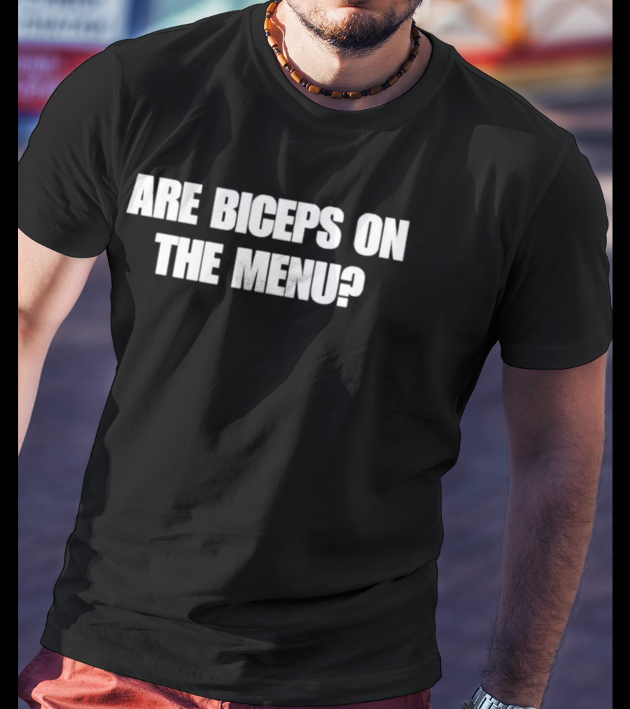 Are Biceps On The Menu? Fitness And Workout Humor T-Shirt