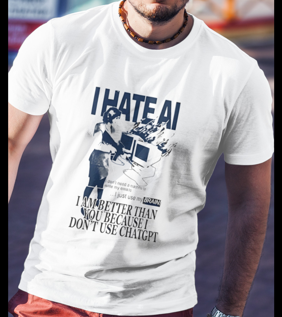 I Hate AI Use My Brain Better Than You Don't Use ChatGPT T-Shirt