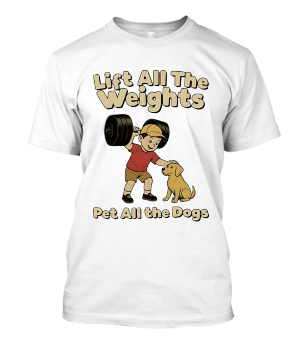 Lift All The Weights Pet All The Dogs Fitness Humor T-Shirt