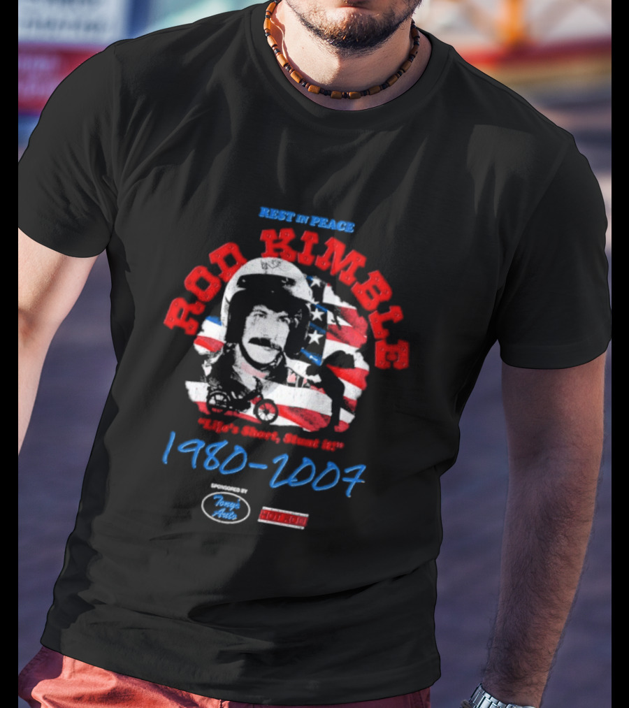 Rest In Peace Rod Kimble Life's Short Stunt It 1980 2007 America Stars And Stripes T-Shirt