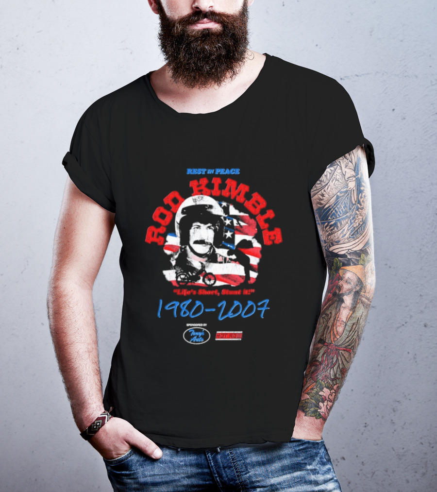 Rest In Peace Rod Kimble Life's Short Stunt It 1980 2007 America Stars And Stripes T-Shirt