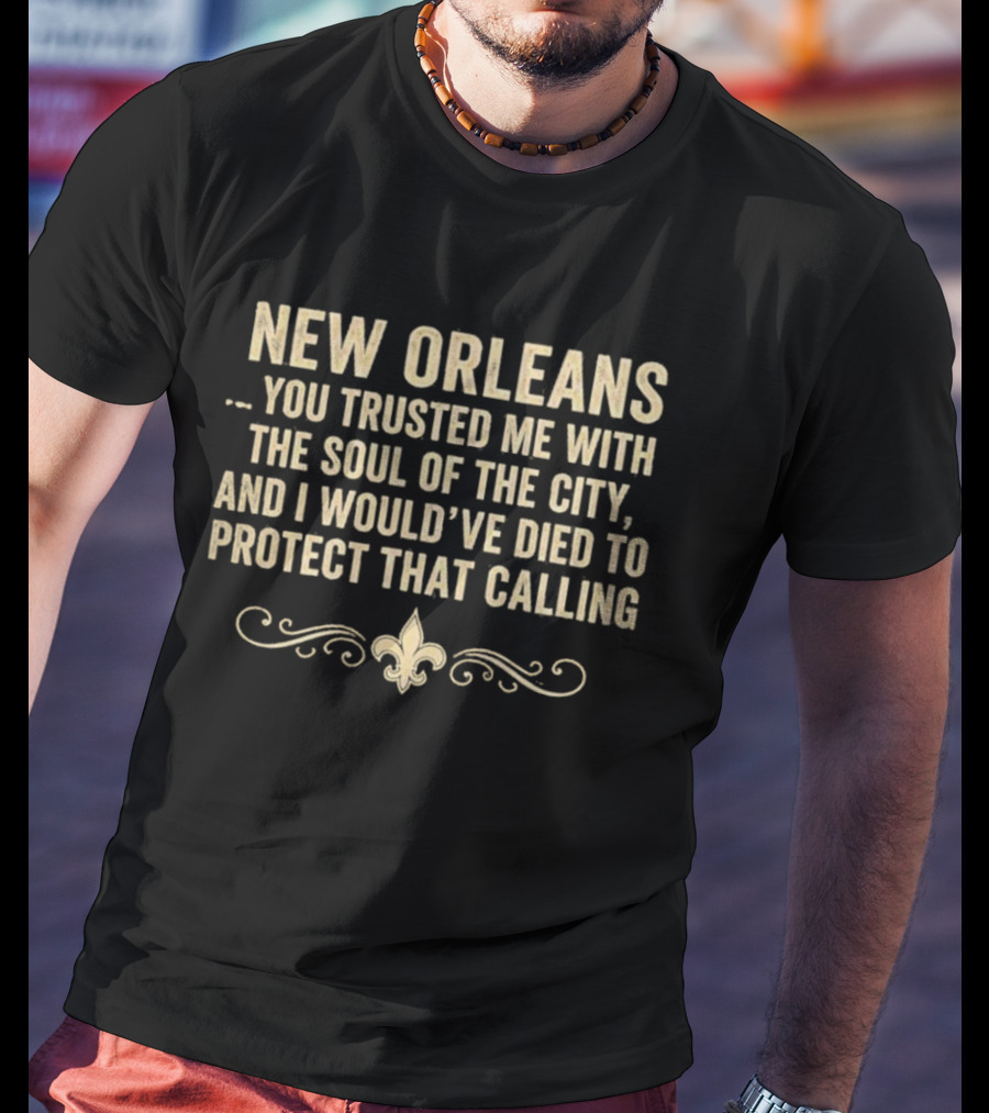 New Orleans You Trusted Me With The Soul Of The City 2026 Fleur De Lis T-Shirt
